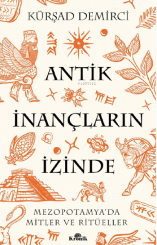 Antik İnançların İzinde;Mezopotamya'da Mitler ve Ritüeller