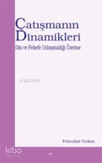 Çatışmanın Dinamikleri; Din ve Felsefe Uzlaşmazlığı Üzerine
