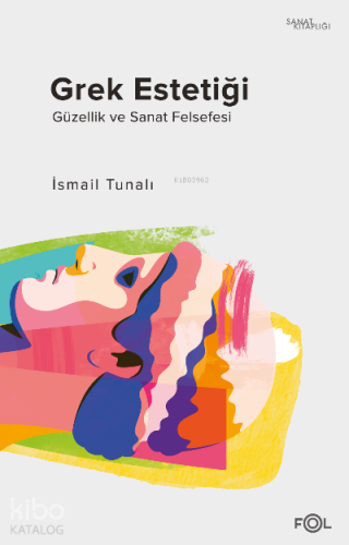 Grek Estetiği;–Güzellik ve Sanat Felsefesi– - Kitapiks.com