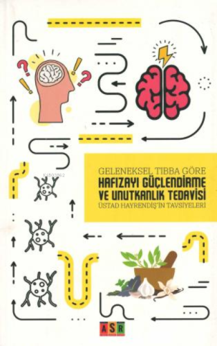 Hafızayı Güçlendirme Ve Unutkanlık Tedavisi;Geleneksel Tıbba Göre - Ki