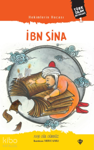 Hekimlerin Hocası İbn Sina ;Türk İslam Büyükleri 1 - Kitapiks.com