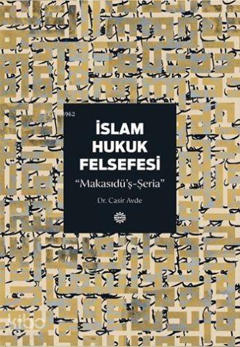 İslam Hukuk Felsefesi; Makasıdü'ş-Şeria - Kitapiks.com