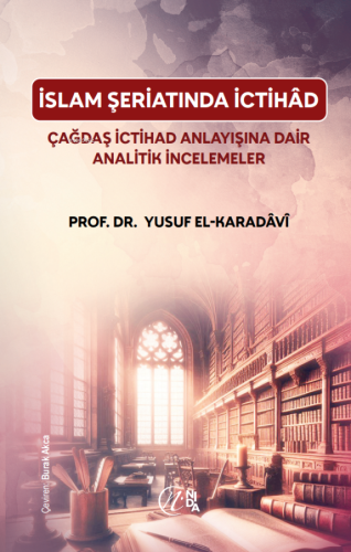İslam Şeriatı'nda İctihâd - Çağdaş İctihâd Anlayışına Dair Analitik İncelemeler