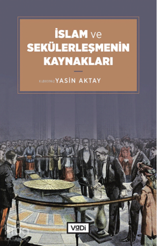 İslam ve Sekülerleşmenin Kaynakları - Kitapiks.com
