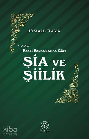 Kendi Kaynaklarına Göre Şia ve Şiilik - Kitapiks.com