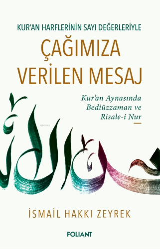 Kur-an Harflerinin Sayı Değerleriyle Çağımıza Verilen Mesaj;Kur-an Harflerinin Sayı Değerleriyle Kur'an Aynasında Bediüzzaman ve Risale-i Nur