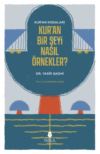 Kur'an'ın Kıssaları; Kur'an Bir Şeyi Nasıl Örnekler?