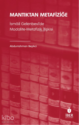 Mantıktan Metafiziğe;İsmâil Gelenbevî'de Modalite-Metafizik İlişkisi