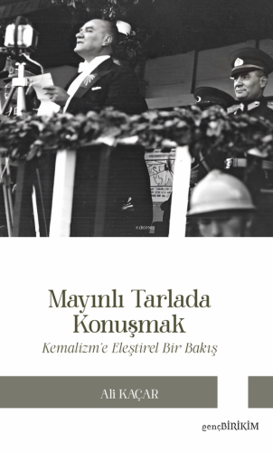 Mayınlı Tarlada Konuşmak ;Kemalizm'e Eleştirel Bakış
