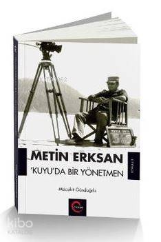 Metin Erksan Kuyu'da Bir Yönetmen - Kitapiks.com