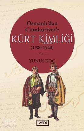 Osmanlı'dan Cumhuriyet'e Kürt Kimliği (1900-1920) - Kitapiks.com