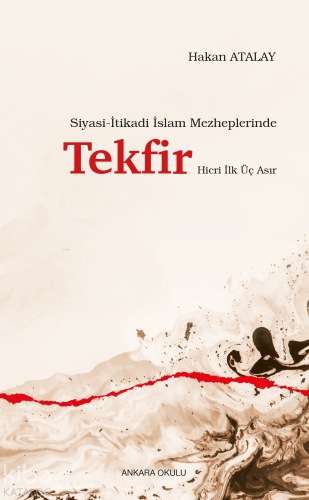 Siyasi-İtikadi İslam Mezheplerinde Tekfir Hicri İlk Üç Asır - Kitapiks