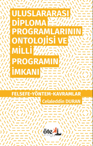 Uluslararası Diploma Programlarının Ontolojisi ve Milli Programın İmkanı;Felsefe-Yöntem- Kavramlar