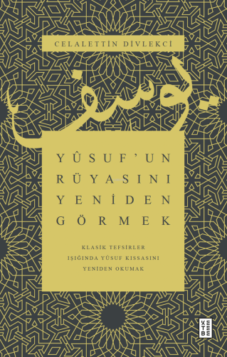Yûsuf'un Rüyasını Yeniden Görmek;Klasik Tefsirler Işığında Yûsuf Kıssasını Yeniden Okumak